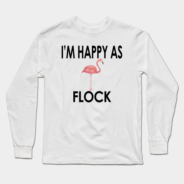 Flamingo, I'm Happy As Flock, Cute & Funny Flamingo Trends Long Sleeve T-Shirt by NimbleMuse